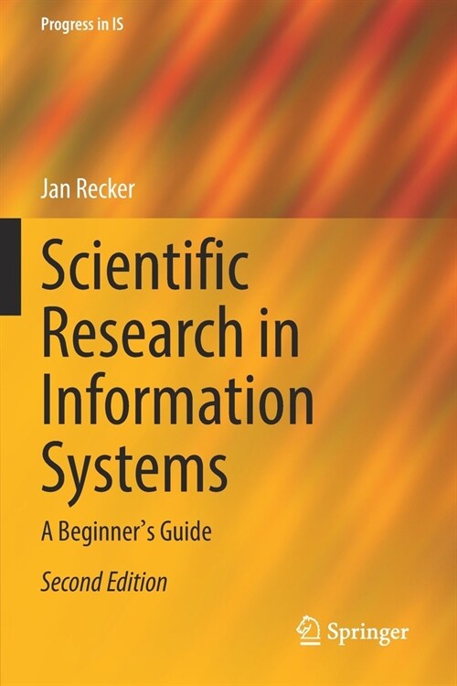 Scientific Research in Information Systems: A Beginners Guide (Paperback, 2, 2021)