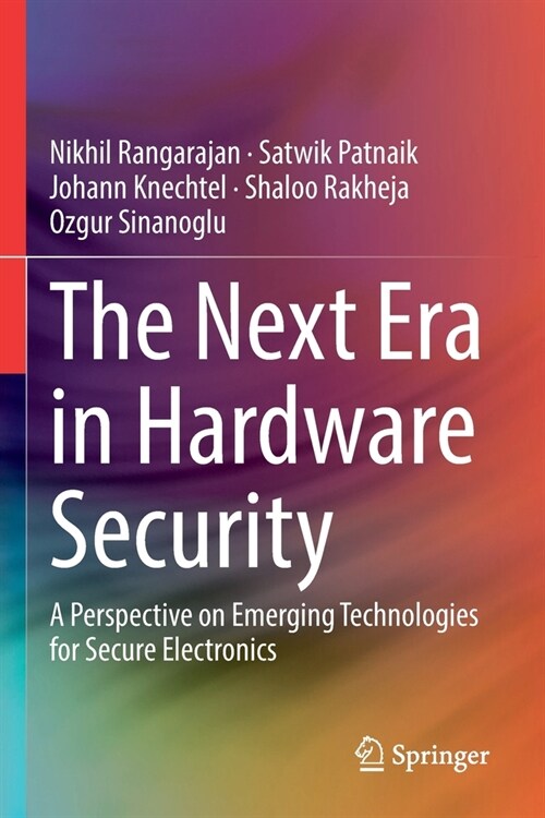 The Next Era in Hardware Security: A Perspective on Emerging Technologies for Secure Electronics (Paperback, 2021)