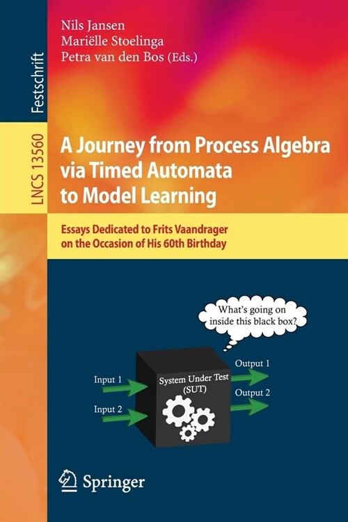 A Journey from Process Algebra Via Timed Automata to Model Learning: Essays Dedicated to Frits Vaandrager on the Occasion of His 60th Birthday (Paperback, 2022)