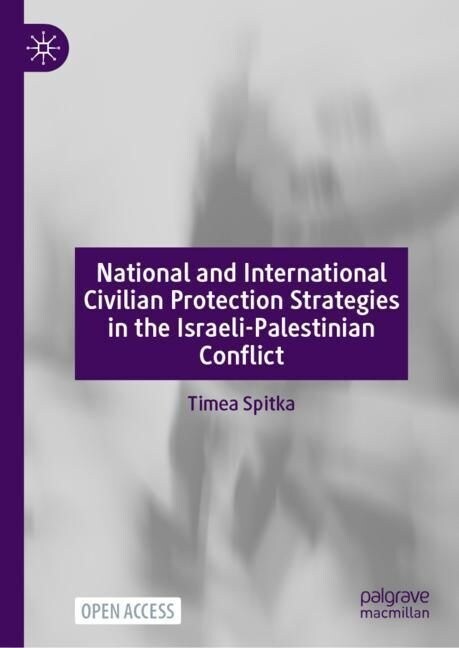 National and International Civilian Protection Strategies in the Israeli-Palestinian Conflict (Hardcover)