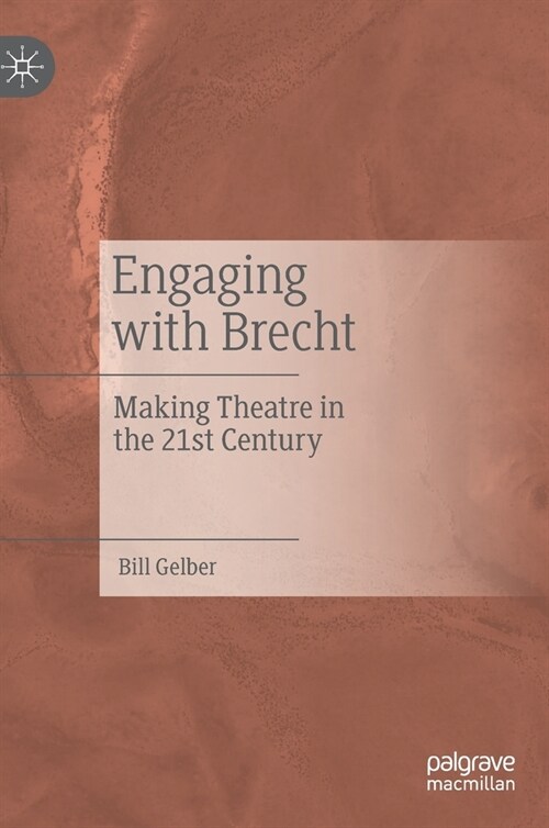 Engaging with Brecht: Making Theatre in the Twenty-First Century (Hardcover, 2023)