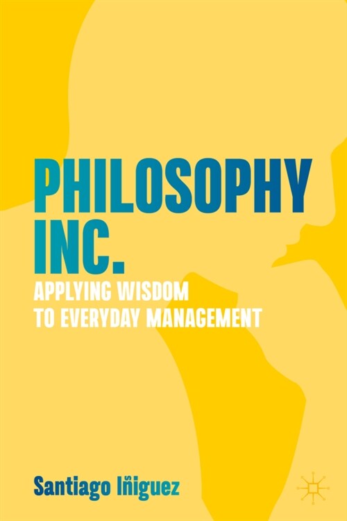 Philosophy Inc.: Applying Wisdom to Everyday Management (Hardcover, 2023)