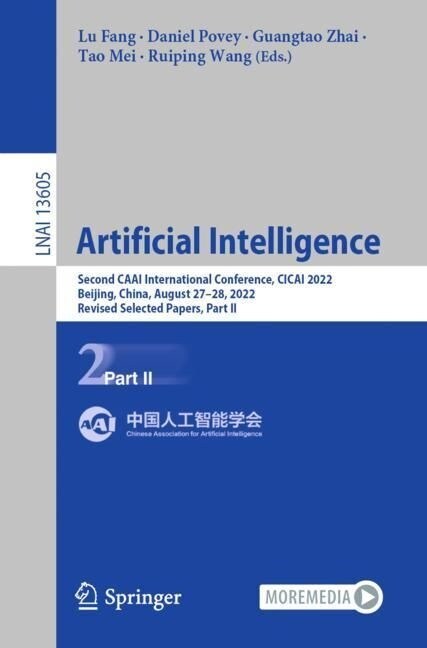 Artificial Intelligence: Second Caai International Conference, Cicai 2022, Beijing, China, August 27-28, 2022, Revised Selected Papers, Part II (Paperback, 2022)