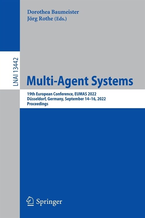 Multi-Agent Systems: 19th European Conference, Eumas 2022, D?seldorf, Germany, September 14-16, 2022, Proceedings (Paperback, 2022)