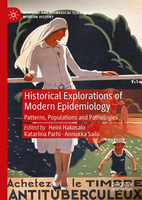 Historical Explorations of Modern Epidemiology: Patterns, Populations and Pathologies (Hardcover, 2023)