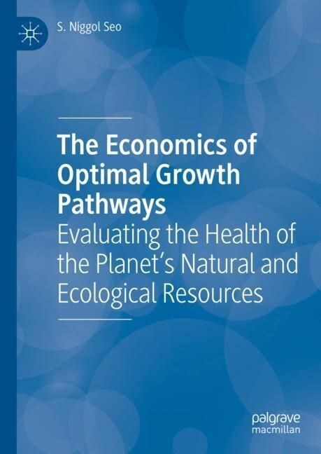 The Economics of Optimal Growth Pathways: Evaluating the Health of the Planets Natural and Ecological Resources (Hardcover, 2023)