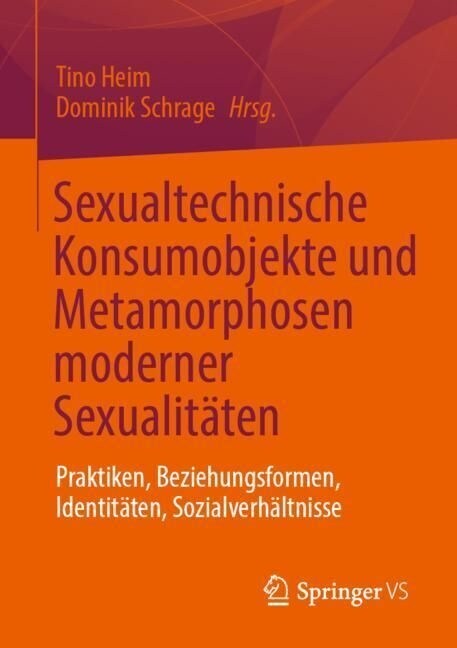 Sexualtechnische Konsumobjekte Und Metamorphosen Moderner Sexualit?en: Praktiken, Beziehungsformen, Identit?en, Sozialverh?tnisse (Paperback, 1. Aufl. 2023)