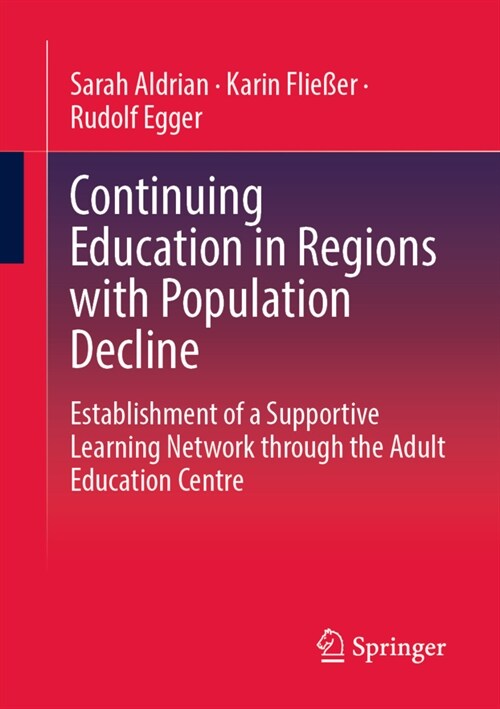 Continuing Education in Regions with Population Decline: Establishment of a Supportive Learning Network Through the Adult Education Centre (Paperback, 2022)