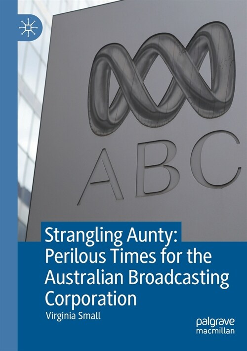 Strangling Aunty: Perilous Times for the Australian Broadcasting Corporation (Paperback)