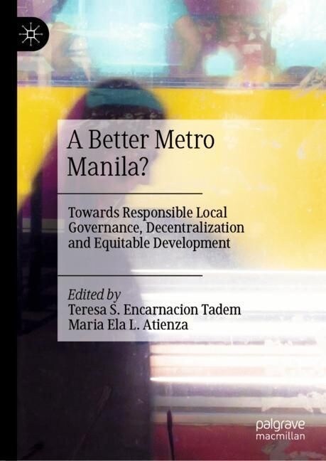 A Better Metro Manila?: Towards Responsible Local Governance, Decentralization and Equitable Development (Hardcover, 2023)