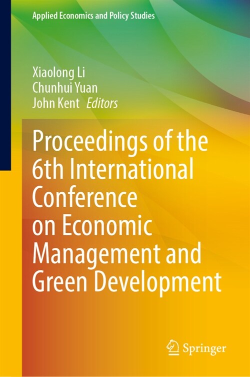 Proceedings of the 6th International Conference on Economic Management and Green Development (Hardcover)