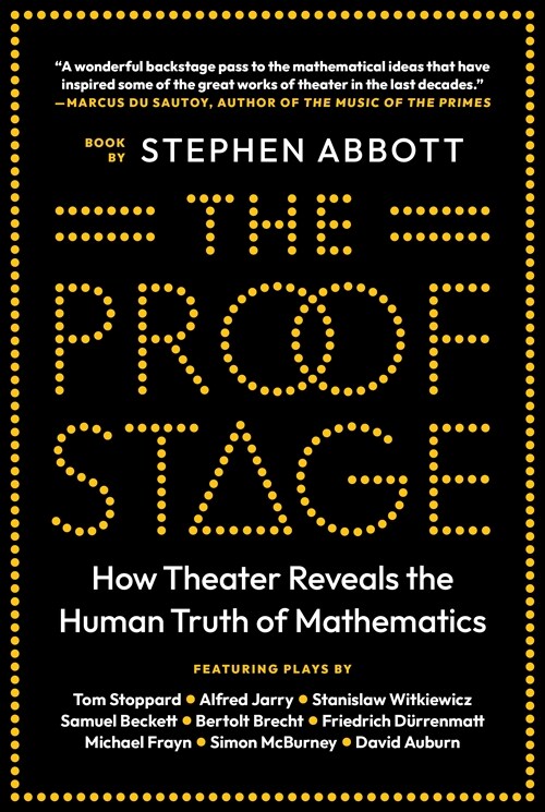 The Proof Stage: How Theater Reveals the Human Truth of Mathematics (Hardcover)