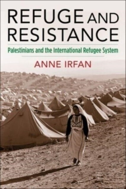 Refuge and Resistance: Palestinians and the International Refugee System (Hardcover)