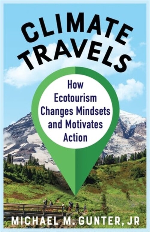 Climate Travels: How Ecotourism Changes Mindsets and Motivates Action (Hardcover)