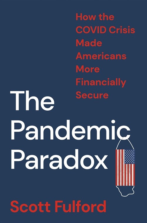 The Pandemic Paradox: How the Covid Crisis Made Americans More Financially Secure (Hardcover)