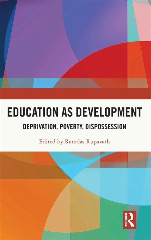 Education as Development : Deprivation, Poverty, Dispossession (Hardcover)