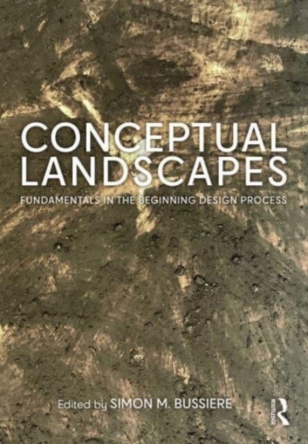 Conceptual Landscapes : Fundamentals in the Beginning Design Process (Hardcover)