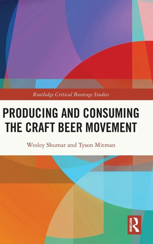 Producing and Consuming the Craft Beer Movement (Hardcover, 1)
