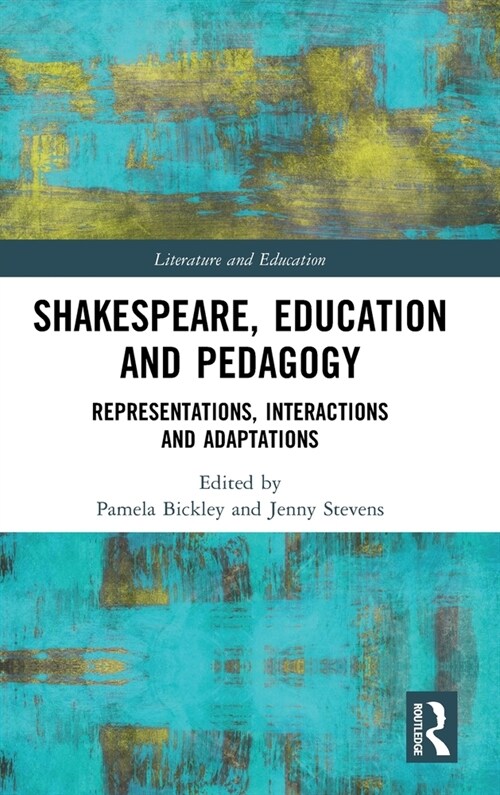 Shakespeare, Education and Pedagogy : Representations, Interactions and Adaptations (Hardcover)