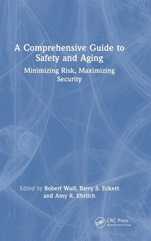 A Comprehensive Guide to Safety and Aging : Minimizing Risk, Maximizing Security (Hardcover)