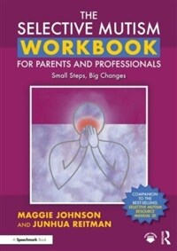 The Selective Mutism Workbook for Parents and Professionals : Small Steps, Big Changes (Paperback)