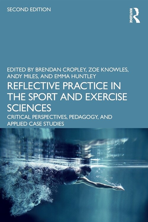 Reflective Practice in the Sport and Exercise Sciences : Critical Perspectives, Pedagogy, and Applied Case Studies (Paperback, 2 ed)