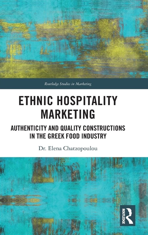 Ethnic Hospitality Marketing : Authenticity and Quality Constructions in the Greek Food Industry (Hardcover)