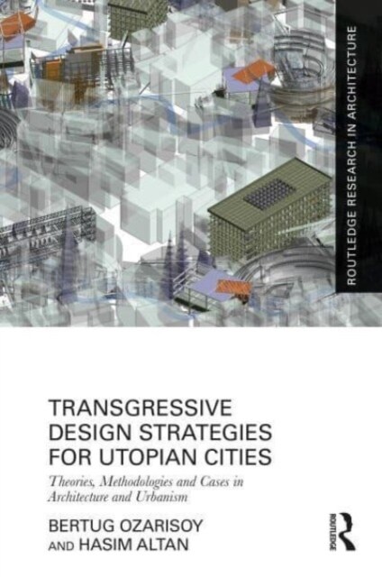 Transgressive Design Strategies for Utopian Cities : Theories, Methodologies and Cases in Architecture and Urbanism (Hardcover)