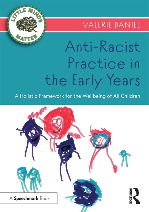 Anti-Racist Practice in the Early Years : A Holistic Framework for the Wellbeing of All Children (Paperback)