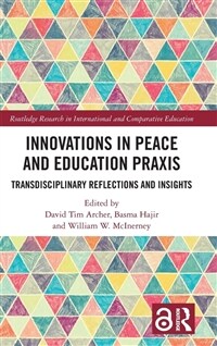 Innovations in Peace and Education Praxis : Transdisciplinary Reflections and Insights (Hardcover)