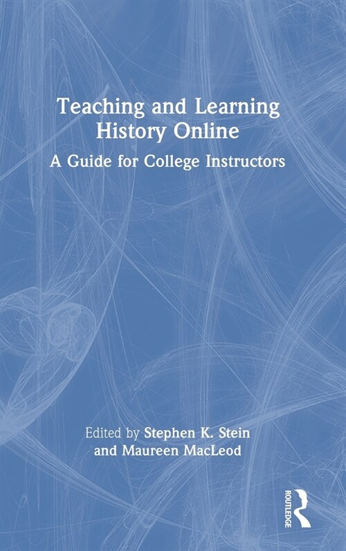 Teaching and Learning History Online : A Guide for College Instructors (Hardcover)