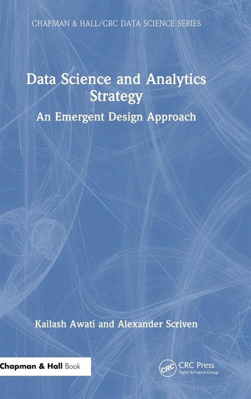 Data Science and Analytics Strategy : An Emergent Design Approach (Hardcover)