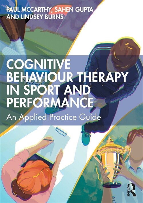 Cognitive Behaviour Therapy in Sport and Performance : An Applied Practice Guide (Paperback)