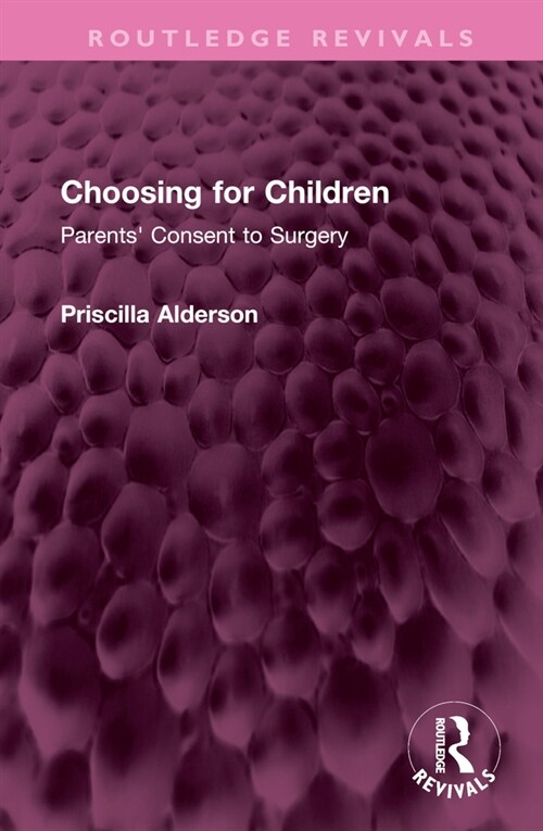 Choosing for Children : Parents Consent to Surgery (Hardcover)