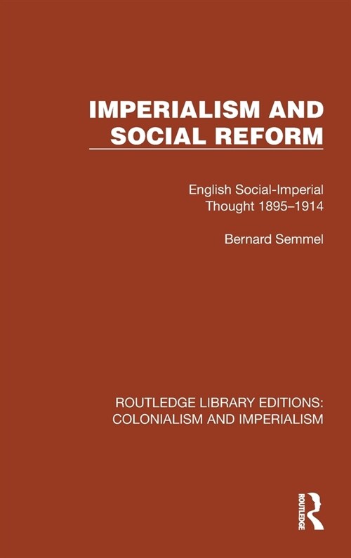 Imperialism and Social Reform : English Social-Imperial Thought 1895–1914 (Hardcover)