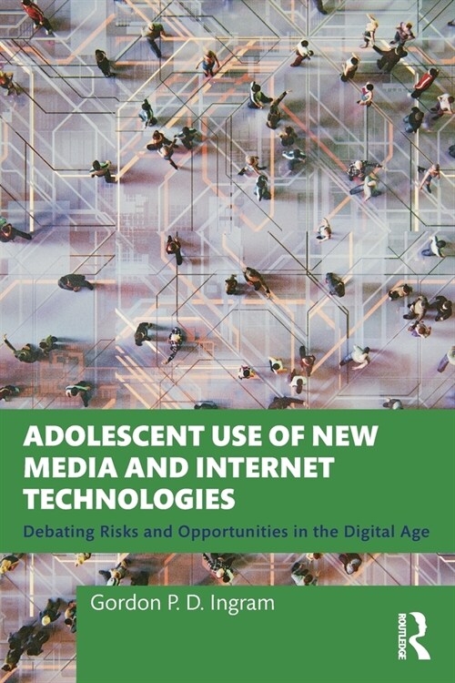 Adolescent Use of New Media and Internet Technologies : Debating Risks and Opportunities in the Digital Age (Paperback)