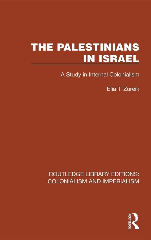 The Palestinians in Israel : A Study in Internal Colonialism (Hardcover)