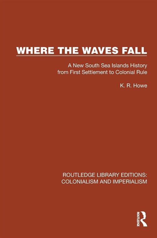 Where the Waves Fall : A New South Sea Islands History from First Settlement to Colonial Rule (Hardcover)