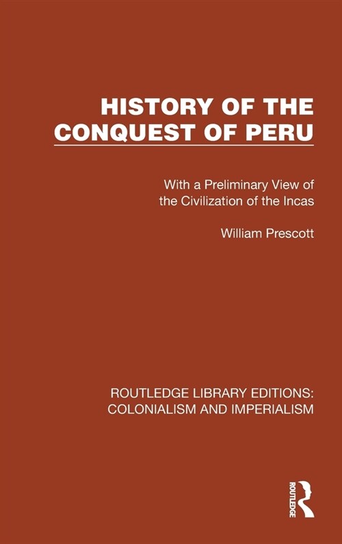 History of the Conquest of Peru : With a Preliminary View of the Civilization of the Incas (Hardcover)