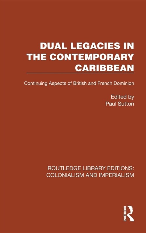 Dual Legacies in the Contemporary Caribbean : Continuing Aspects of British and French Dominion (Hardcover)