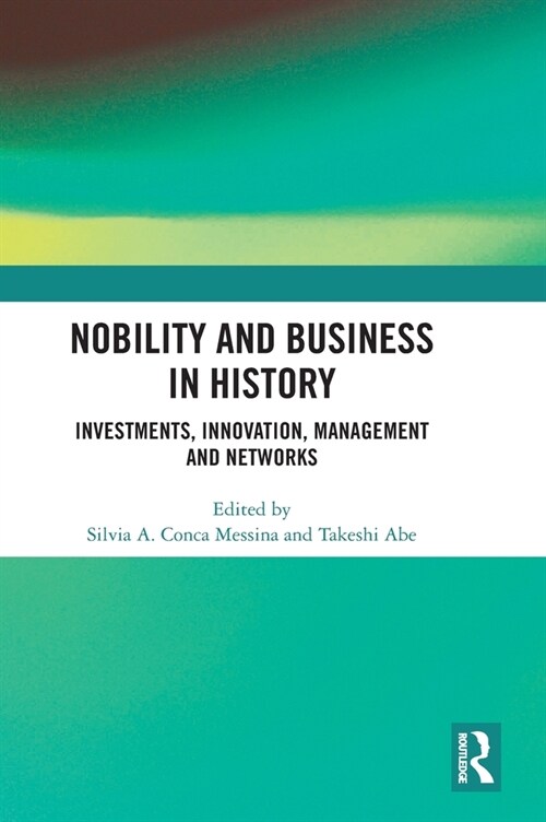 Nobility and Business in History : Investments, Innovation, Management and Networks (Hardcover)