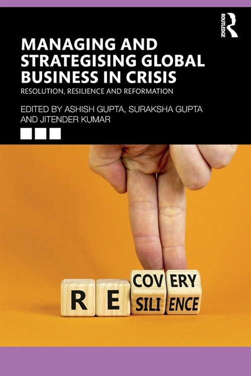 Managing and Strategising Global Business in Crisis : Resolution, Resilience and Reformation (Paperback)