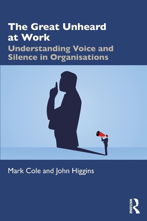 The Great Unheard at Work : Understanding Voice and Silence in Organisations (Paperback)
