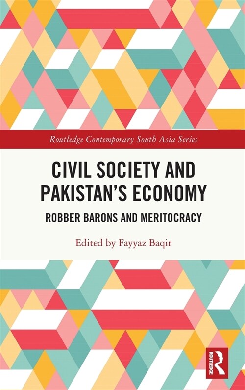Civil Society and Pakistans Economy : Robber Barons and Meritocracy (Hardcover)