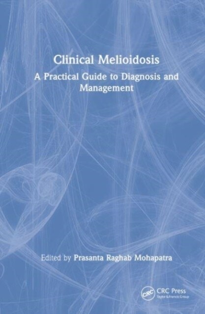 Clinical Melioidosis : A Practical Guide to Diagnosis and Management (Hardcover)