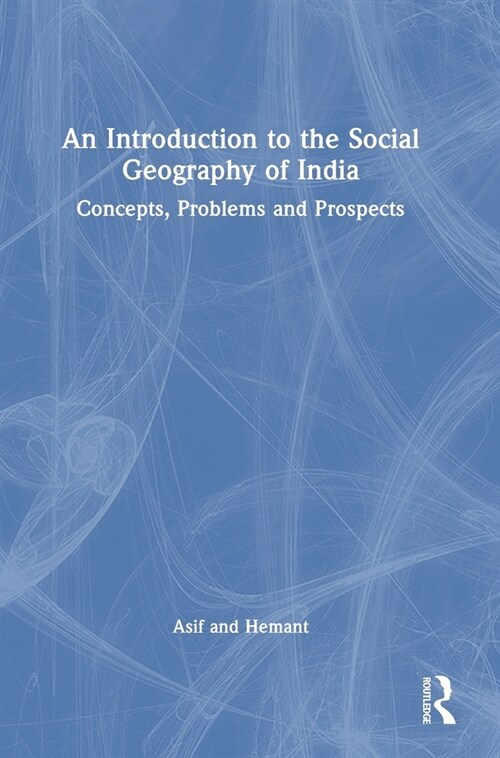 An Introduction to the Social Geography of India : Concepts, Problems and Prospects (Hardcover)