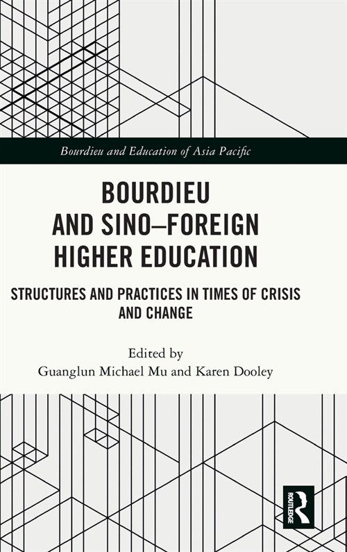 Bourdieu and Sino–Foreign Higher Education : Structures and Practices in Times of Crisis and Change (Hardcover)