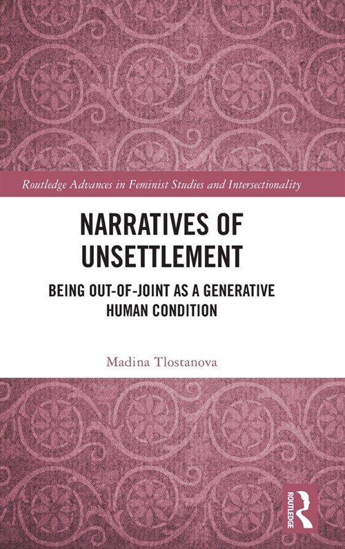 Narratives of Unsettlement : Being Out-of-joint as a Generative Human Condition (Hardcover)