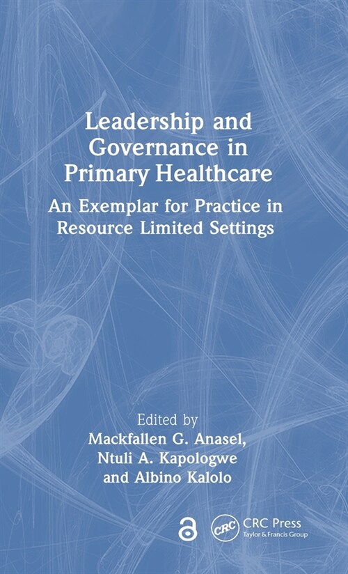 Leadership and Governance in Primary Healthcare : An Exemplar for Practice in Resource Limited Settings (Hardcover)
