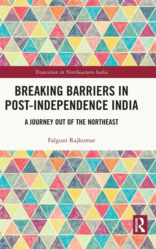 Breaking Barriers in Post-independence India : A Journey out of the Northeast (Hardcover)